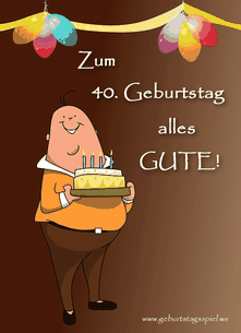 40. Geburtstag: Lustige Geburtstagsspiele, Lieder, Geburtstagsgrüße und Sprüche