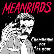 MEANBIRDS - Champagne For The Poor