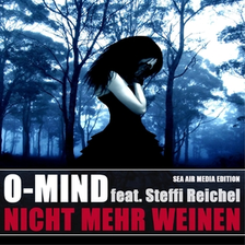 O - Mind Feat. Steffi Reichel - Nicht Mehr Weinen, Release: 10.05.2013