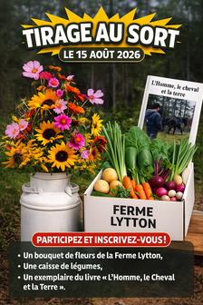 Tirage au sort – 15 août 2026 Le 15 août 2026, je ferai un tirage au sort parmi toutes les personnes inscrites pour faire gagner :  un bouquet de fleurs de la Ferme Lytton,  une caisse de légumes,  et un exemplaire du livre « L’Homme, le Cheval et la Terr