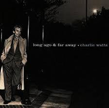 Charlie Watts _ Long Ago And Far Away