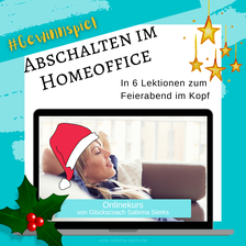 Abschalten im Homeoffice - in 6 Lektionen zum Feierabend im Kopf, Onlinekurs von Sabrina Sierks, Glückscoach aus Mönchengladbach, Weihnachtsangebot