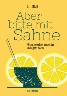 Aber bitte mit Sahne, 2026, Autorin Grit Bloß Alltag zwischen muss ja und geht doch, Kolumnen