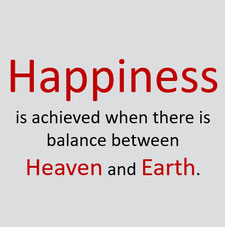 Happiness is achieved when there is balance between heaven and earth