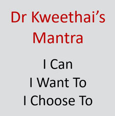 Dr Kweethai's mantra: I Can, I Want to, I Choose to