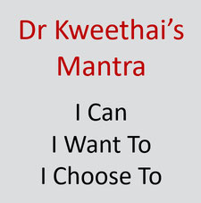 Dr Kweethai's mantra: I Can, I Want to, I Choose to