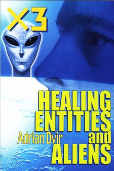 X3, Healing, Entities, and Aliens by Adrian Dvir