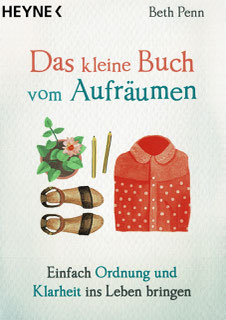 Tipps, Das kleine Buch vom Aufräumen, Einfach Ordnung und Klarheit ins Leben bringen
