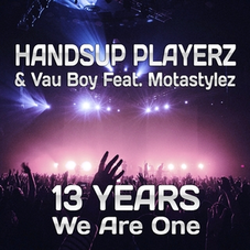 Handsup Playerz & Vau Boy feat. Motastylez 13 Years We Are One: Technobase.fm Birthday Anthem, Release: 06.07.2018