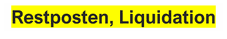 Restposten, Liquidation, Schnäppchen, Ausverkauf