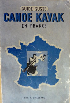 CHASSANG et MAHUZIER, Guide Susse Canoë Kayak en France, 1950 (la Bibli du Canoe)