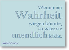"Wenn man Wahrheit wiegen könnte, so wäre sie unendlich leicht."