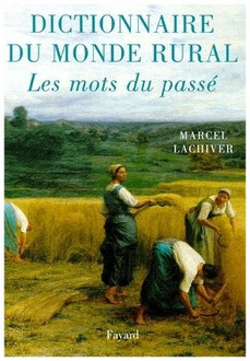 Dictionnaire du monde rural-Les Mots du passé-Marcel Lachiver