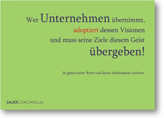 Wer Unternehmen übernimmt, adoptiert dessen Visionen und muss seine Ziele diesem Geist übergeben! So gehen keine Werte und keine Arbeitsplätze verloren.