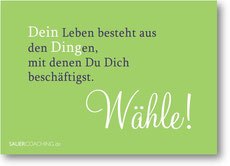 Dein Leben besteht aus den Dingen, mit denen Du Dich beschäftigst. Wähle!