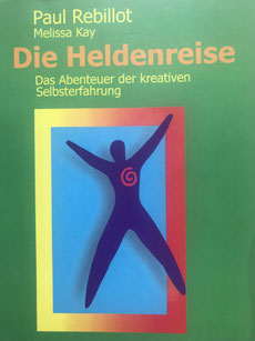 Die Heldenreise Das Abenteuer der kreativen Selbsterfahrung Cover Paul Rebillot und Melissa Kay