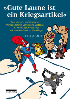 „Gute Laune ist ein Kriegsartikel“ - Deutsche und amerikanische Animationsfilme, Comics und Cartoons als Mittel der Propaganda während des Zweiten Weltkrieges von Niels-Schröder.