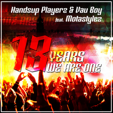 Handsup Playerz & Vau Boy feat. Motastylez 13 Years We Are One (Birthday Technobase.fm Anthem), Release: 10.02.2018