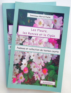 Les Fleurs, les Ronces et la Cigüe. Poèmes et textes courts
