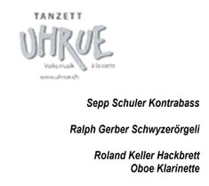 Sepp Schuler  Kontrabass  Ralph Gerber  Schwyzerörgeli  Roland Keller  Hackbrett  Oboe  Klarinette