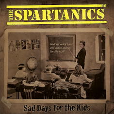 THE SPARTANICS - Sad Days For The Kids