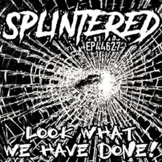 SPLINTERED - Look what we have done! 10"