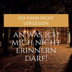 Meine Erinnerungen quälen mich! Das ändern wir!