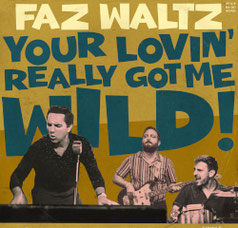 FAZ WALTZ - Your lovin' really got me wild! 7"
