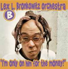 Lex Bronkowitz Orchestra plays the music of Frank Zappa / I´m only on him for the money / 2002