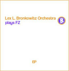 Lex Bronkowitz Orchestra plays the music of Frank Zappa / Plays FZ / 2005