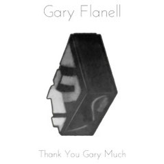 Gary Flanell - Thank You Gary Much