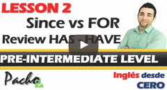 Lección 2 - Diferencia entre SINCE y FOR - Uso de auxiliares HAVE y HAS Pacho8a
