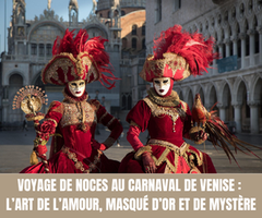 Voyage de noces au Carnaval de Venise - L’art de l’amour, masqué d’or et de mystère - Crédit photo : Tous Droits Réservés