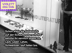 The imprint on the store window alone was enough to put her on edge. Vinyl, Leather, Latex. Schweitzer, you better start running.