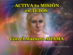 Activando TU MISIÓN ESPIRITUAL con el Maestro ADAMA en TELOS