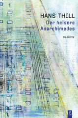 Hans Thill: Der heisere Anarchimedes