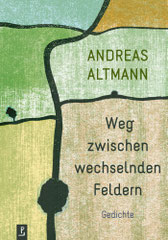 Andreas Altmann: Weg zwischen wechselnden Feldern