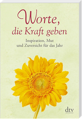 Worte, die Kraft geben. Inspiration, Mut und Zuversicht für das Jahr