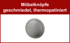 Möbelknöpfe geschmiedet, thermopatiniert