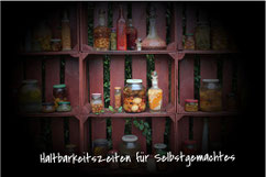 Wie lange ist Selbstgemachtes haltbar und unter welchen Voraussetzungen