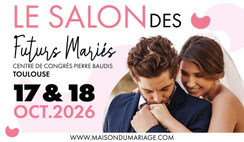Salon des Futurs Mariés de Toulouse - 17 et 18 Octobre 2026