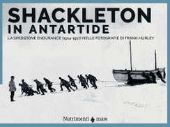 Shackleton in Antartide. La spedizione Endurance (1914-1917) nelle fotografie di Frank Hurley