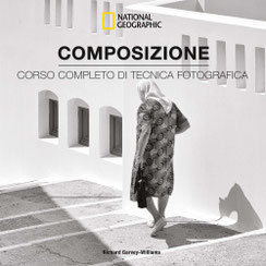 National Geographic - Composizione. Corso completo di tecnica fotografica