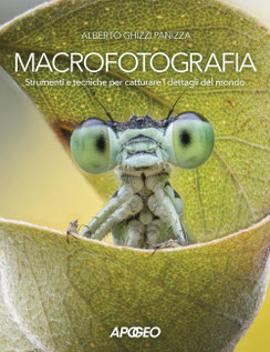 Alberto Ghighi Panizza - Macrofotografia. Strumenti e tecniche per catturare i dettagli del mondo