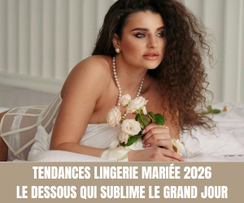 Tendances lingerie mariée 2026 le dessous qui sublime le grand jour - Magazine Un Jour Un Oui - Crédit photo : Tous droits réservés