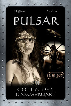 Buchtitel Pulsar - Göttin der Dämmerung - Pulsar Trilogie - Steampunk Fantasy Roman - www.pulsatoren.com