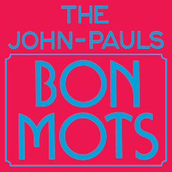 THE JOHN-PAULS - Bon Mots