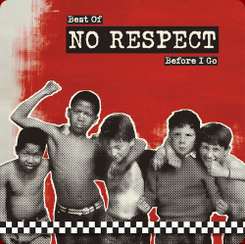 NO RESPECT - Before I go...the Best of