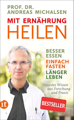 Mit Ernährung heilen: Besser essen – einfach fasten – länger leben. Neuestes Wissen aus Forschung und Praxis