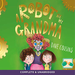 Front cover for audiobook of A Robot at my Grandma by Dave Cousins. Read by Peter Kenny.